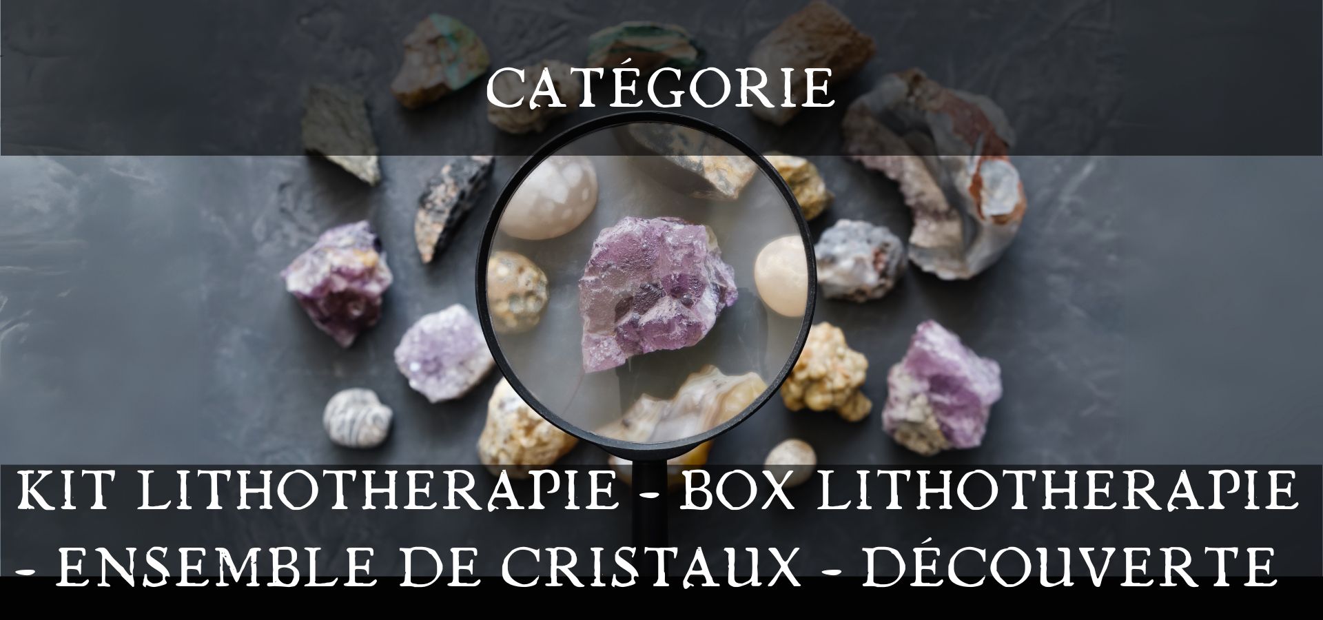 Kit de Lithothérapie - Box LIthothérapie - Ensemble de cristaux - Boutique de Lithothérapie en ligne - La Malle Aux Sorcières