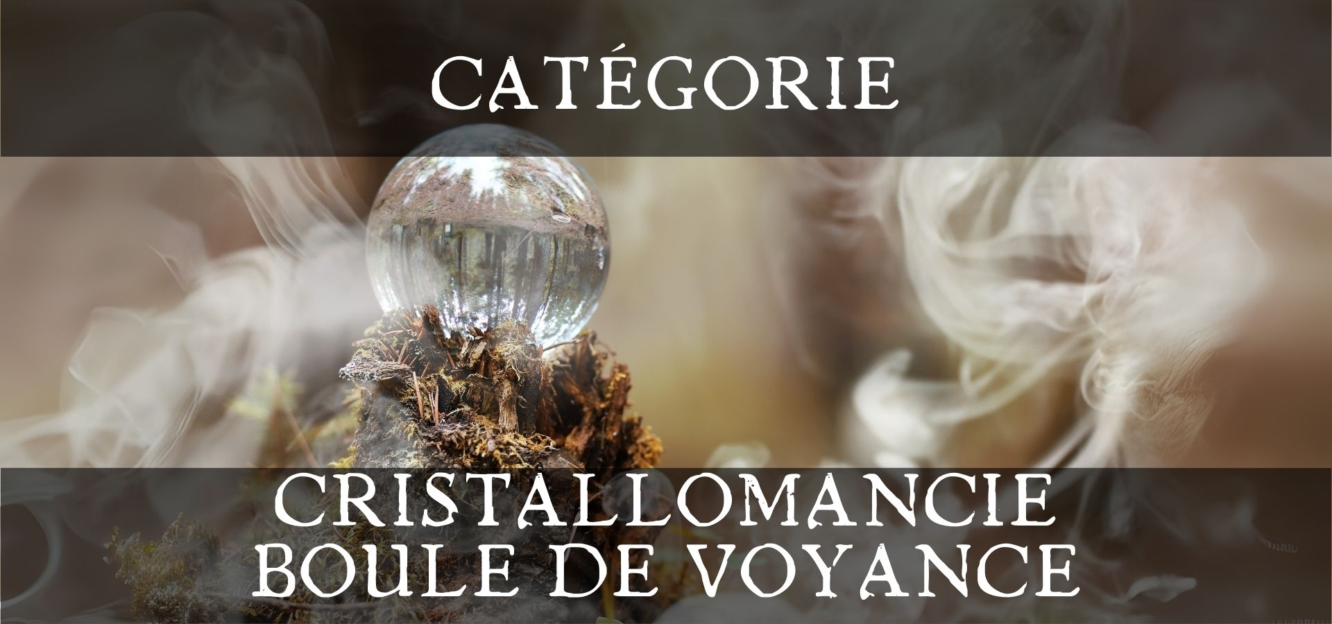 Cristallomancie - Boule de Cristal - Boutique ésoétique - La Malle Aux Sorcières