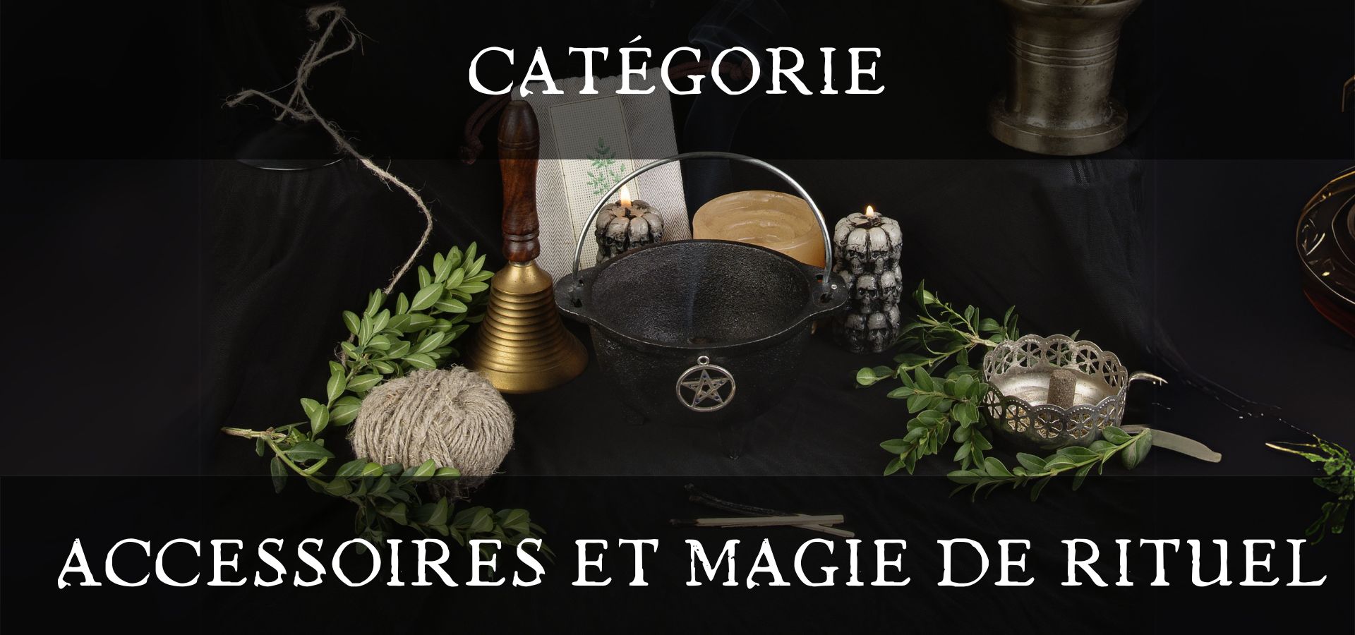 Accessoire Magie et Rituel - Boutique ésotérique - La Malle Aux Sorcières